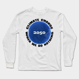Climate Change, Save the Earth, 2050 Long Sleeve T-Shirt
